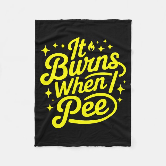 It Burns When I Pee Funny Sarcastic Novelty Meme G Fleece Blanket (Front)