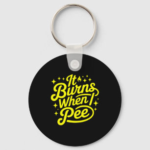 It Burns When I Pee Funny Sarcastic Novelty Meme G Keychain