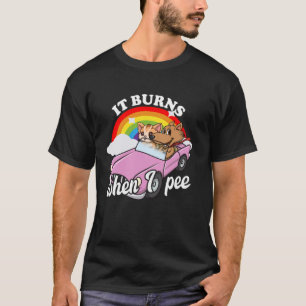 It Burns When I Pee Funny Sarcastic Raunchy Embarr T-Shirt