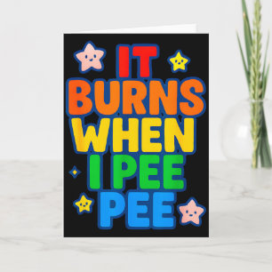 It Burns When I Pee Womens Funny Crazy Embarring  Card