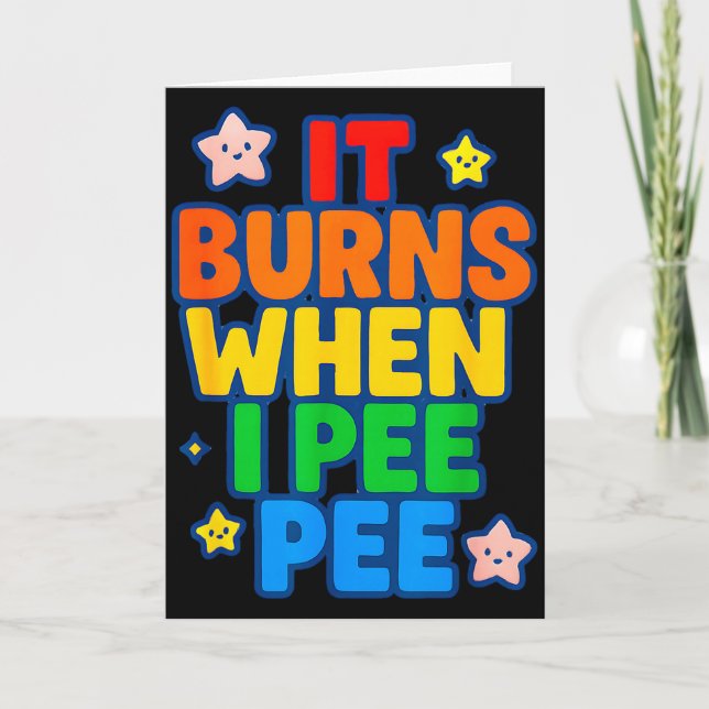 It Burns When I Pee Womens Funny Crazy Embarring  Card (Front)