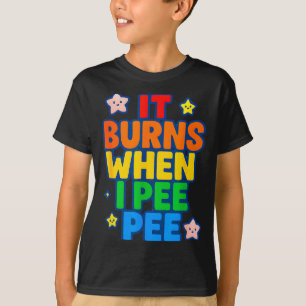 It Burns When I Pee Womens Funny Crazy Embarring  T-Shirt