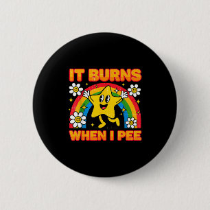 It Burns When I Pee Y2k Ironic Sarcastic Saying Em 2 Inch Round Button