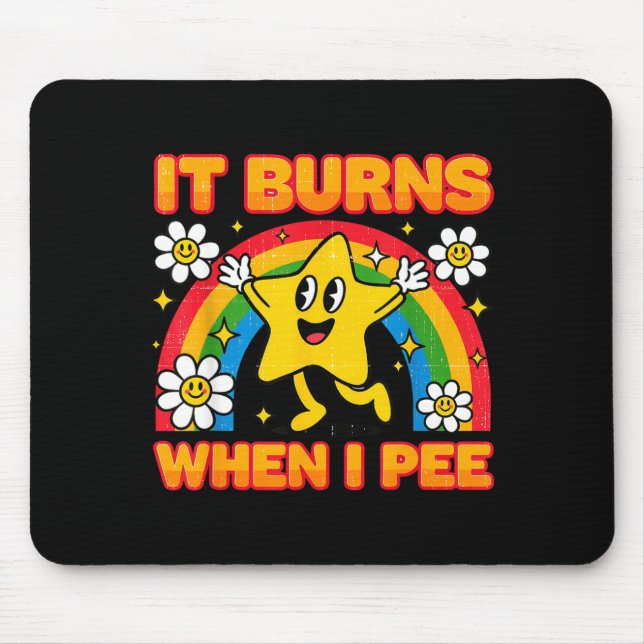 It Burns When I Pee Y2k Ironic Sarcastic Saying Em Mouse Pad (Front)