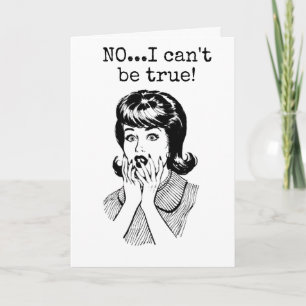 IT CAN'T BE TRUE ***40th BIRTHDAY?" SAYS LADY Card