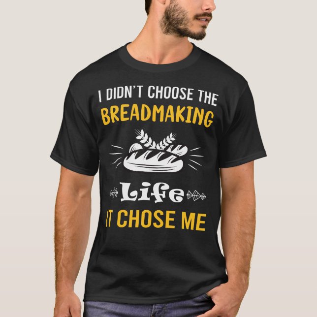 It Chose Me Breadmaking Bread Making T-Shirt (Front)