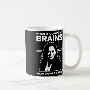 It Comes To Brains She Got Short End Of The Stick  Coffee Mug