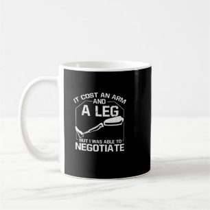 It Cost An Arm & Leg But I Was Able To Negotiate Coffee Mug