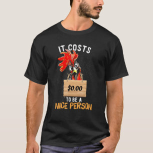 It Costs 000 To Be A Nice Person Chicken T-Shirt