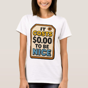 It Costs $0.00 to Be Nice – Bold Typography  T-Shirt