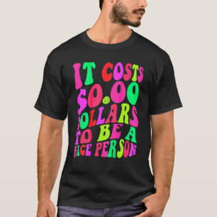 It Costs Zero Dollars To Be A Nice Person Colourfu T-Shirt