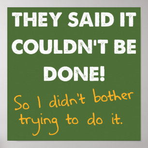 It Couldn't Be Done So I Didn't Funny Poster Sign