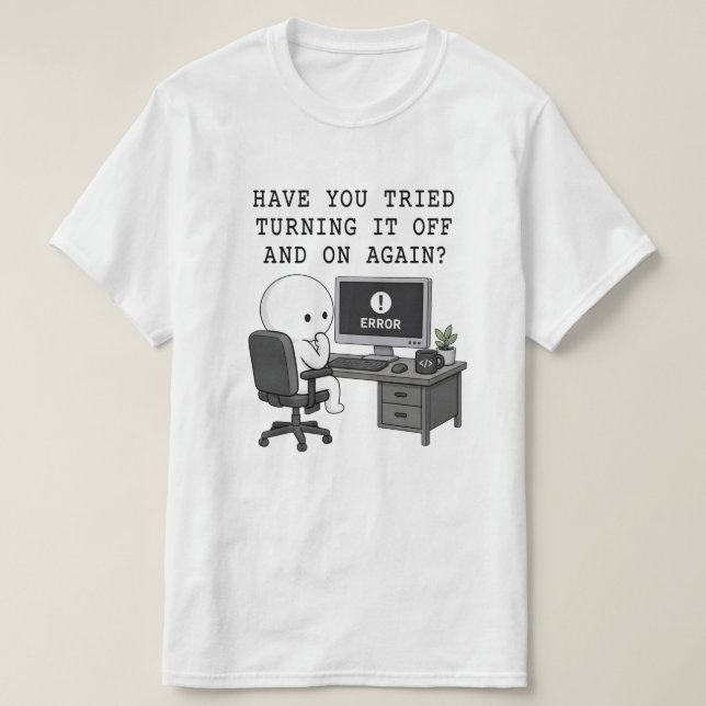 IT Crowd Humour Tee Turning It Off and On Again  (Design Front)