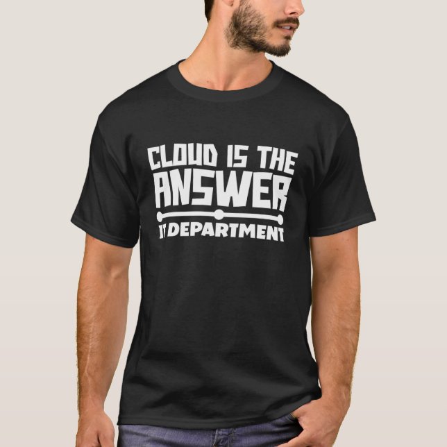 IT Department Cloud Is The Answer For Devops T-Shirt (Front)