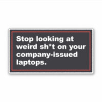 IT Department Humour Stop Looking at Weird Stuff