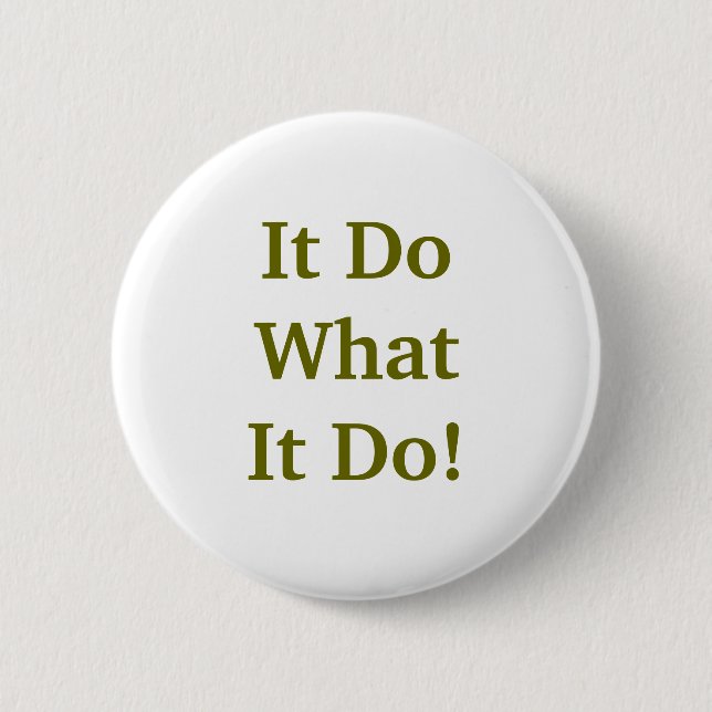It Do What It Do! 2 Inch Round Button (Front)