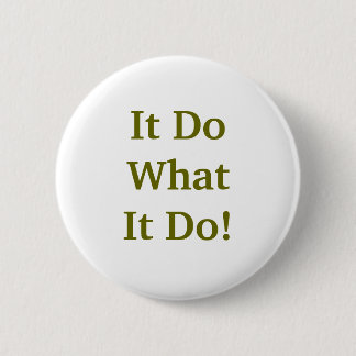 It Do What It Do! 2 Inch Round Button