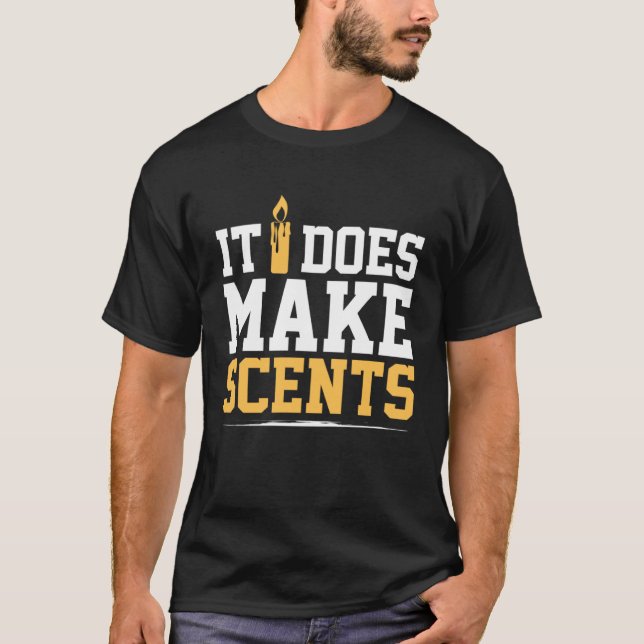 It Does Make Scents Candle Maker Candle Making T-Shirt (Front)
