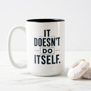 It Doesn’t Do Itself Funny Mom Coffee Mug