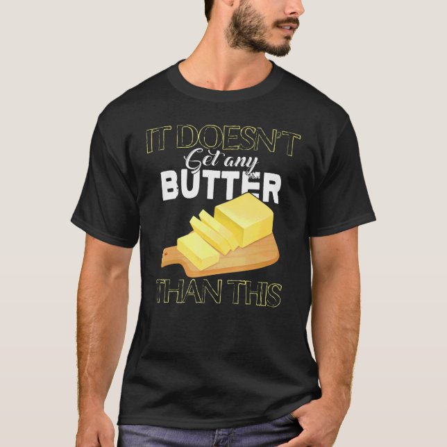 It Doesn't Get Any Butter Than This Butter Pun T-Shirt (Front)