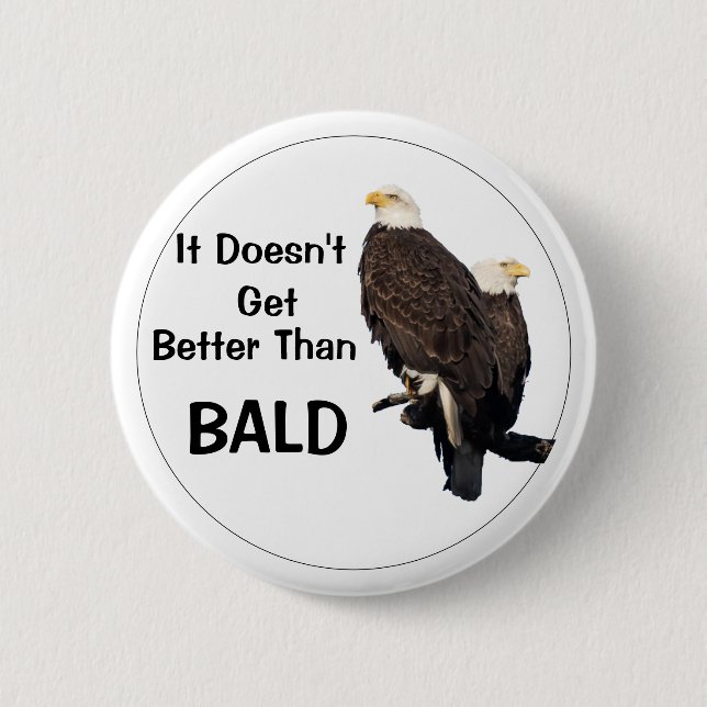 It Doesn't Get Better Than BALD 2 Inch Round Button (Front)
