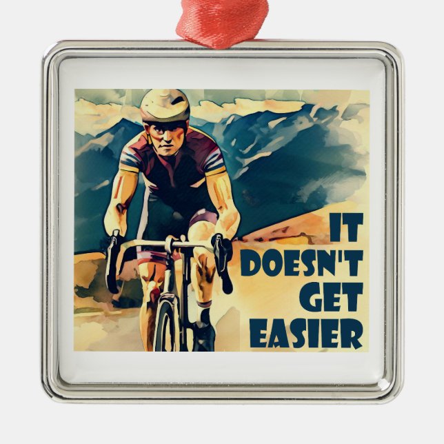 It Doesn't Get Easier Cycling Metal Ornament (Front)