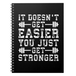 It Doesn't Get Easier, You Just Get Stronger - Gym Notebook