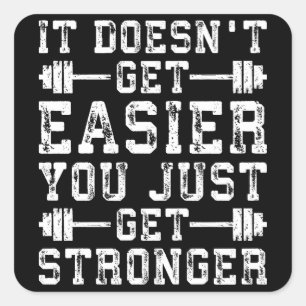It Doesn't Get Easier, You Just Get Stronger - Gym Square Sticker