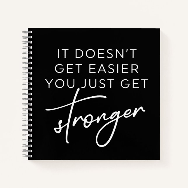 It Doesn't Get Easier You Just Get Stronger  Notebook (Front)