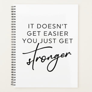 It Doesn't Get Easier You Just Get Stronger Planner
