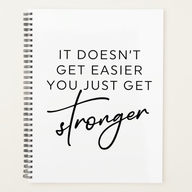 It Doesn't Get Easier You Just Get Stronger  Planner (Front)