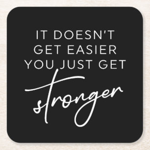It Doesn't Get Easier You Just Get Stronger  Square Paper Coaster