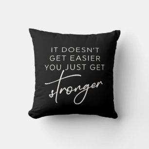 It Doesn't Get Easier You Just Get Stronger  Throw Pillow