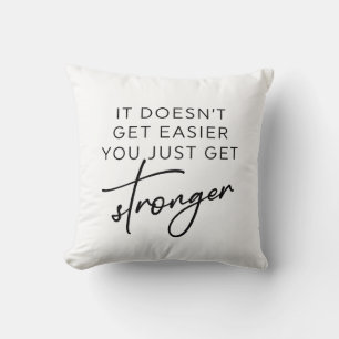 It Doesn't Get Easier You Just Get Stronger Throw Pillow