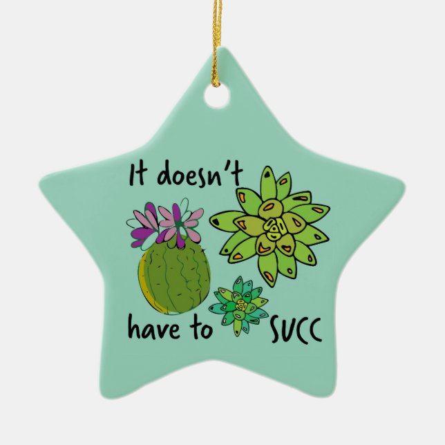 it doesn't have to succ ceramic ornament (Front)