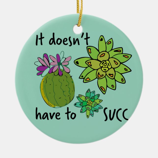 it doesn't have to succ ceramic ornament (Front)