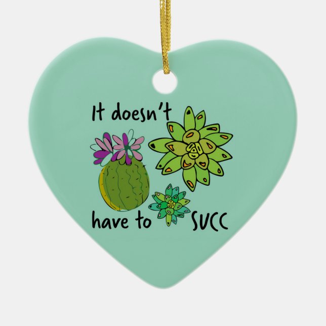 it doesn't have to succ ceramic ornament (Front)