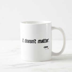 It doesn't matter coffee mug