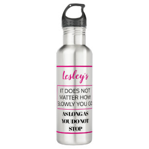 It doesn't matter how slowly you go. Personalize 710 Ml Water Bottle