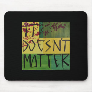 It Doesn't Mouse Pad