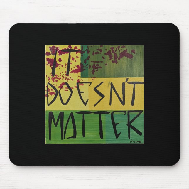 It Doesn't  Mouse Pad (Front)