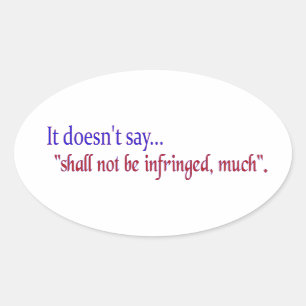 It doesn't say... "Shall be infringed, much" Oval Sticker