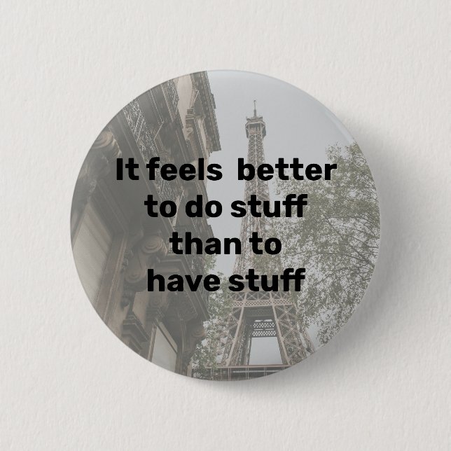 It feels better to do  stuff than to have stuff 2 inch round button (Front)