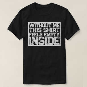 IT FEELS EMPTY INSIDE T-Shirt