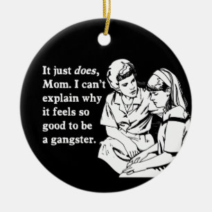 it feels good to be a gangster gangsta ceramic ornament