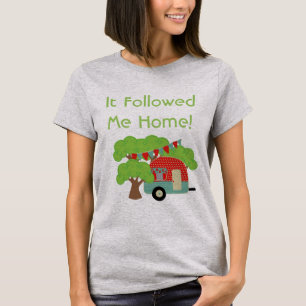 It Followed Me Home - Funny Camper Tshirt