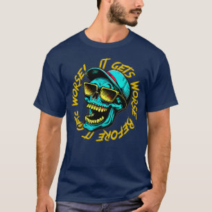 It Gets Worse Before It Gets Worse 2 T-Shirt