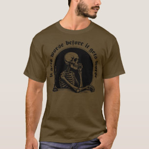 It Gets Worse Before It Gets Worse T-Shirt