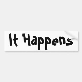 It Happens Bumper Sticker