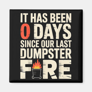 It Has Been 0 Days Since Our Last Dumpster Fire -  Magnet